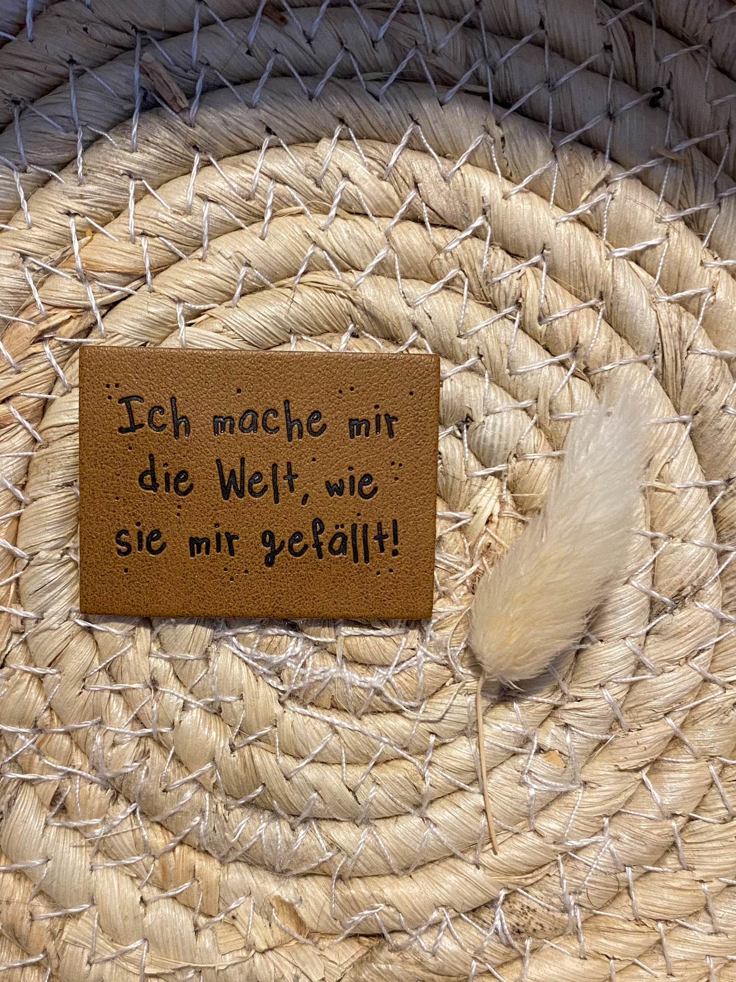 Ich mache mir die Welt, wie sie mir ... - Kunstleder Label