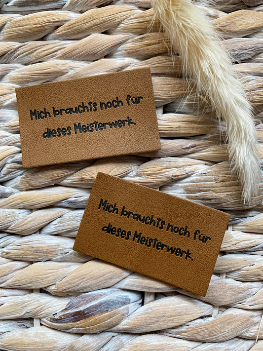 Mich brauchts noch für dieses Meisterwerk - Kunstleder Label