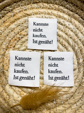 Load image into Gallery viewer, Kannste nicht kaufen. Ist genäht! Web Label
